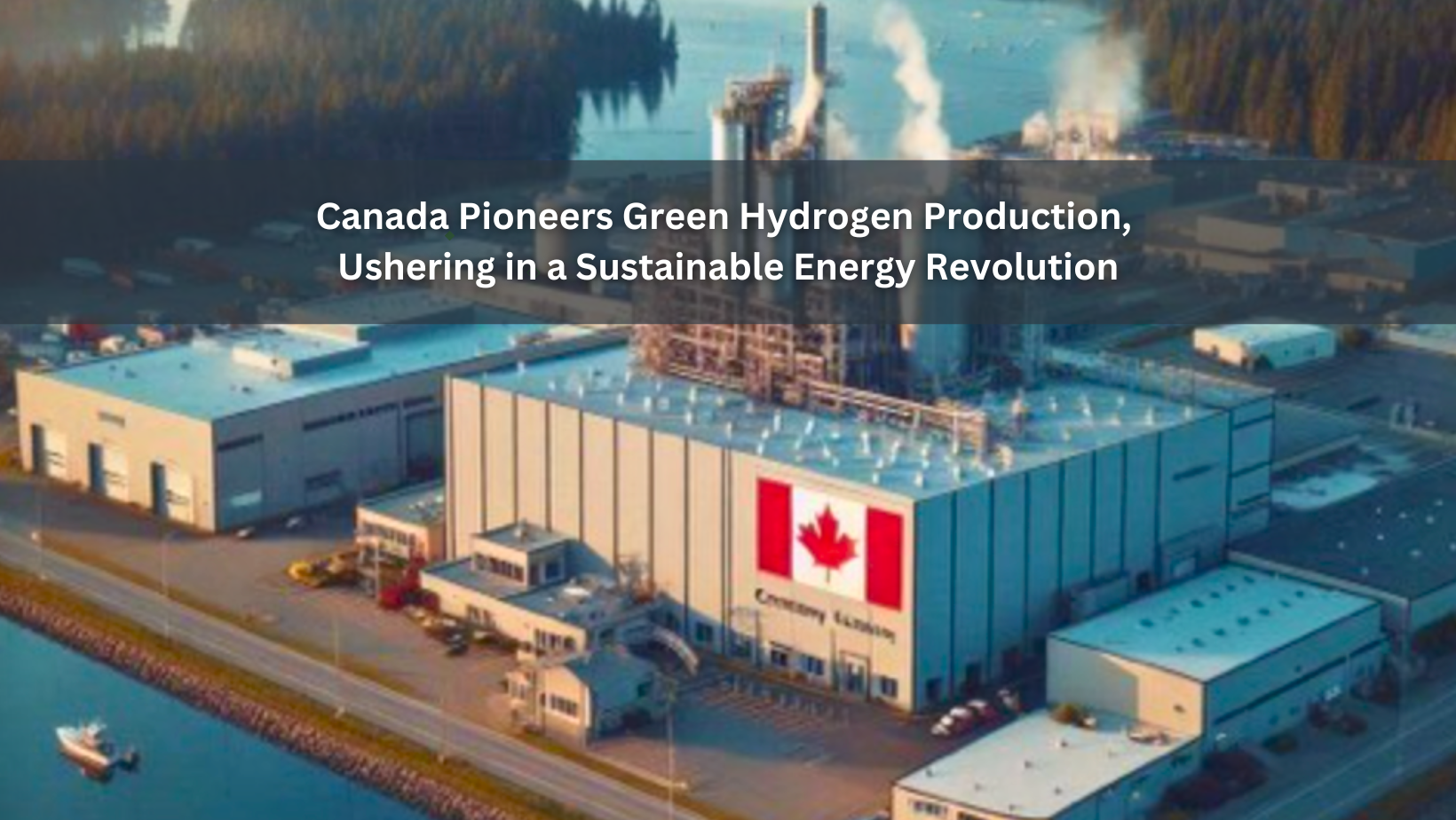 Revolutionizing Energy: Canada's Pioneering Green Hydrogen Project in Campbell River